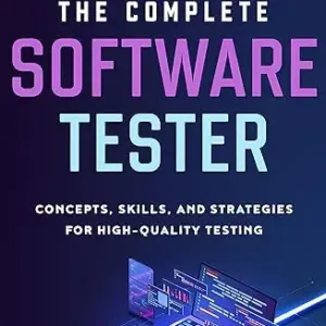 The Complete Software Tester: Concepts, Skills, and Strategies for High-Quality Testing Kindle Edition